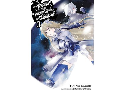 Is It Wrong to Try to Pick Up Girls in a Dungeon? 03 (light novel)