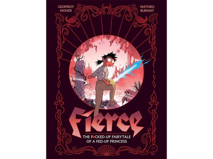Fierce: The F*cked-Up Fairy Tale of a Fed-Up Princess