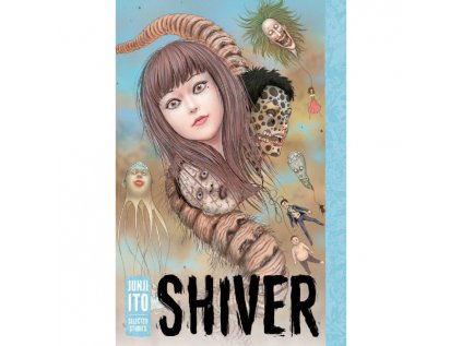 Shiver: Junji Ito Selected Stories