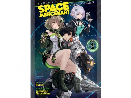 Reborn as a Space Mercenary: I Woke Up Piloting the Strongest Starship! 1 (Light Novel)